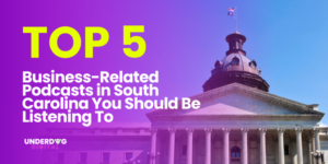 Top 5 Business-Related South Carolina Podcasts You Should Know