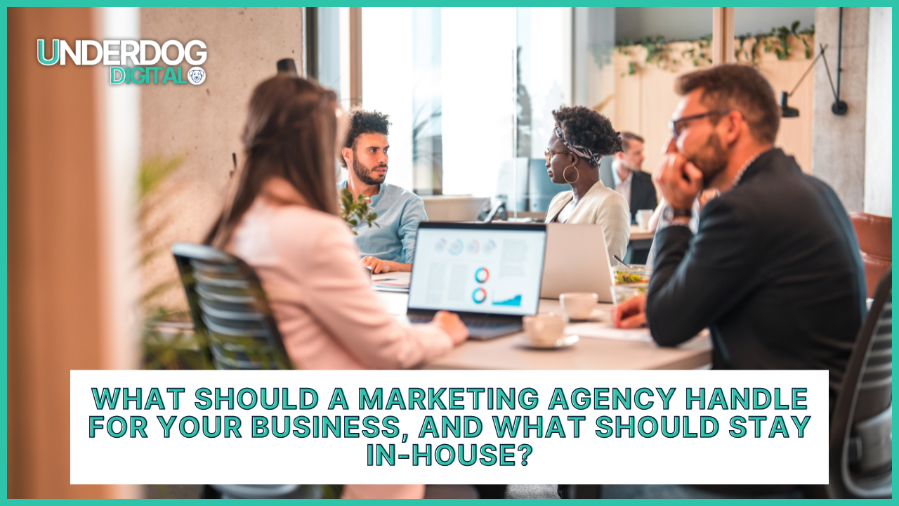 What Should a Marketing Agency Handle for Your Business, and What Should Stay In-House?